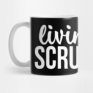 Livin The Scrub Life Mug